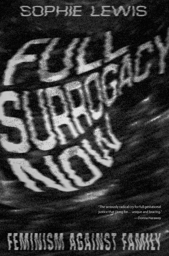 «Full Surrogacy Now»: радикальное размыкание